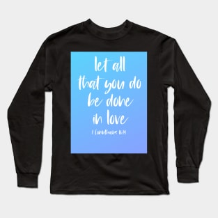 Christian Bible Verse: Let all that you do be done in love (white text on gradient) Long Sleeve T-Shirt